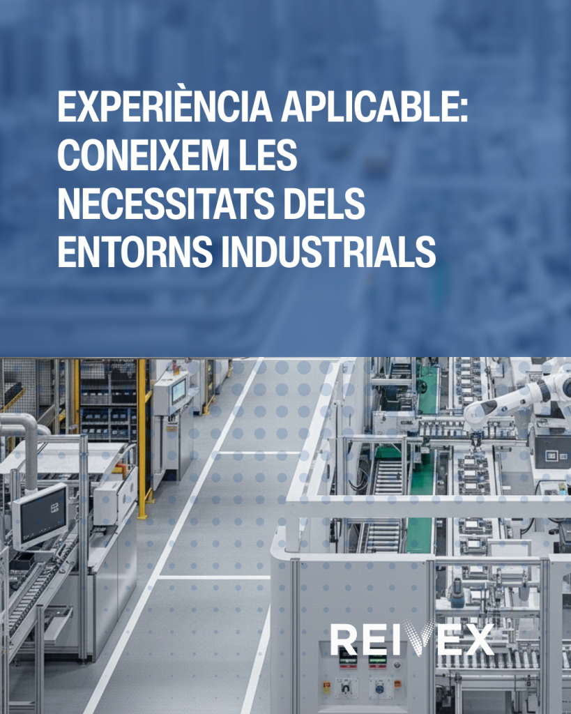 Experiència aplicable: coneixem les necessitats dels entorns industrials